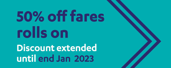 50% off fares rolls on. Discount extended until end Jan 2023. 